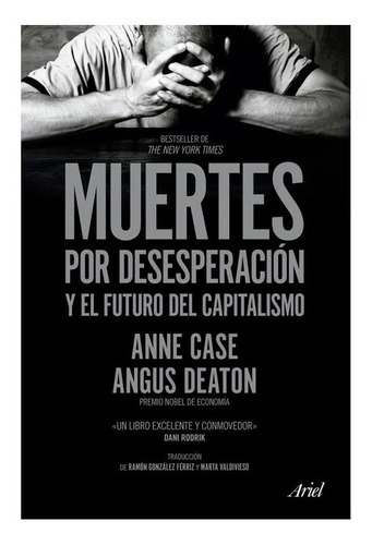 Muertes Por Desesperación Y El Futuro Del Capitali, De Anne Case Y Angus Deaton. Editorial Ariel En Español