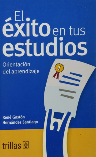 El Éxito En Tus Estudios Orientación Del Aprendizaje, De Hernandez Santiago, Rene Gaston., Vol. 6. Editorial Trillas, Tapa Blanda En Español, 2008