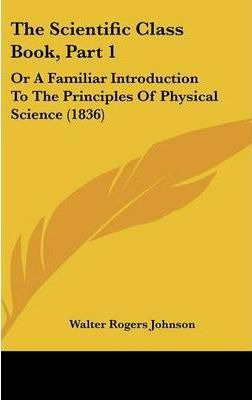 Libro The Scientific Class Book, Part 1 : Or A Familiar I...