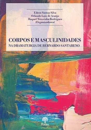 Corpos E Masculinidades Na Dramaturgia De Bernardo Santareno, De Edson Santos Silva. Editorial Pontes, Tapa Mole En Português