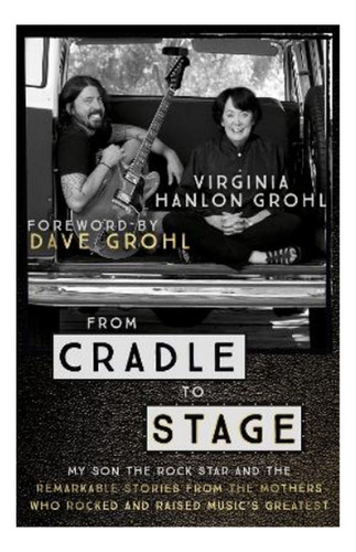 From Cradle To Stage - Stories From The Mothers Who Ro. Eb01