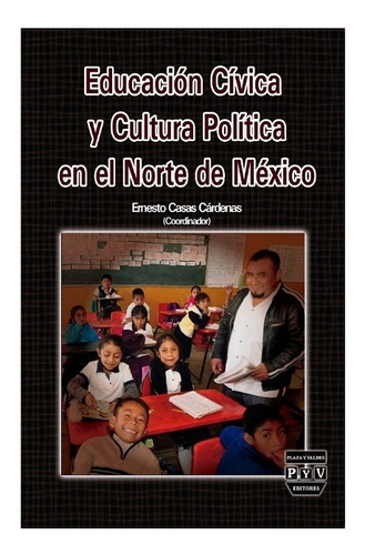 Educación Cívica Y Cultura Política En El Norte De México