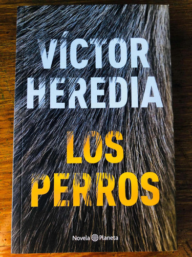 Los Perros - Víctor Heredia - Novela - Editorial Planeta