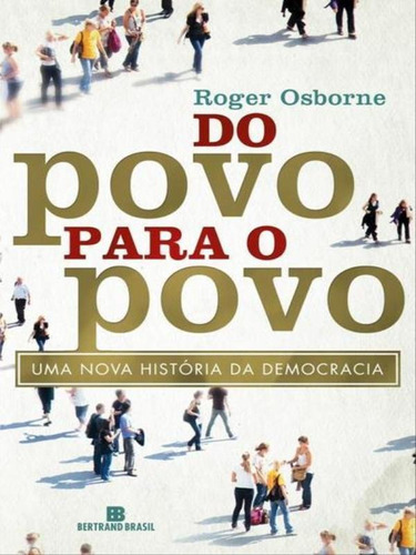 Do Povo Para O Povo, De Osborne, Roger. Editora Bertrand Brasil, Capa Mole, Edição 1ª Edição - 2013 Em Português