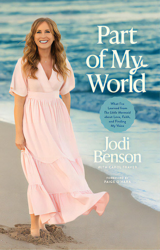 Part Of My World: What I've Learned From The Little Mermaid About Love, Faith, And Finding My Voice, De Benson, Jodi. Editorial Tyndale Momentum, Tapa Dura En Inglés