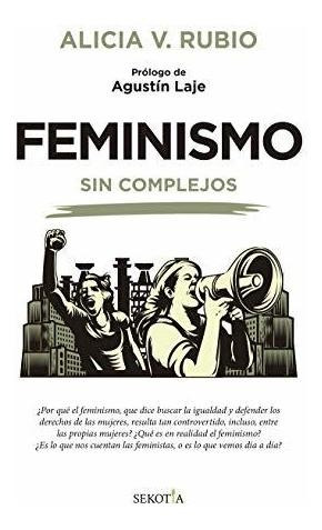 Libro : Feminismo Sin Complejos - Alicia Veronica Rubio...