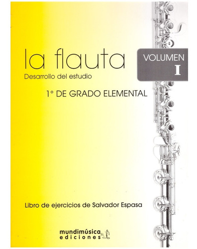 La Flauta Volumen I: Desarrollo Del Estudio, 1° Grado Elemen
