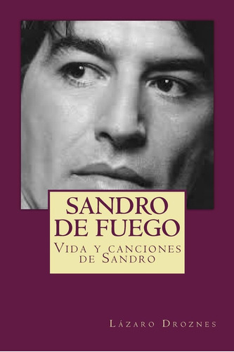 Libro: Sandro De Fuego: Vida Y Canciones De Sandro (biodrama