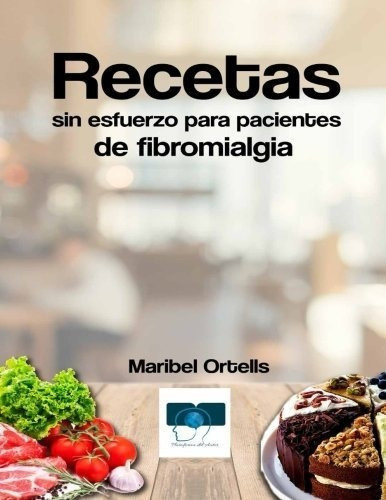 Recetas Sin Esfuerzo Para Pacientes De Fibromialgia, de Ortells, Mari. Editorial CreateSpace Independent Publishing Platform en español