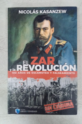 El Zar Y La Revolucion - Nicolas Kasanzew - Ed. Argentinidad