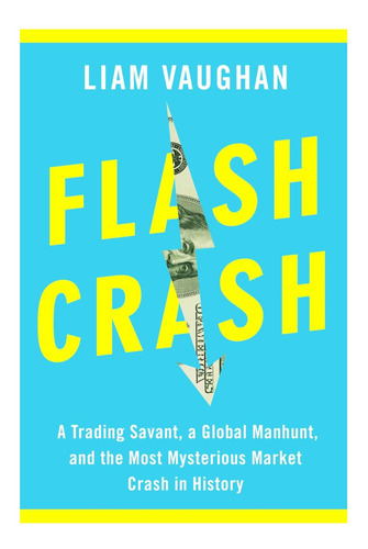 Libro: Flash Crash: Un Experto En El Comercio, Una Cacería M