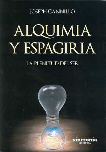 Alquimia Y Espagiria. La Plenitud Del Ser - Joseph Cannillo