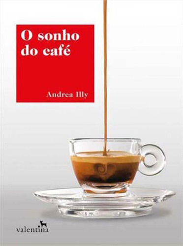 O Sonho Do Café, De Illy, Andrea. Editora Valentina, Capa Mole Em Português
