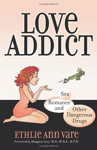 Love Addict Sex, Romance, And Other Dangerous Drugs
