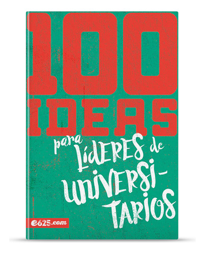 100 Ideas Para Líderes Universitarios - Lucas Leys