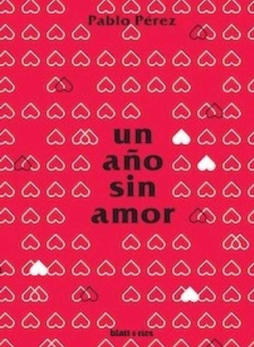 Un Año Sin Amor - Pablo Pérez - Blatt & Ríos - Lu Reads