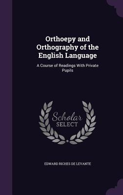Libro Orthoepy And Orthography Of The English Language: A...
