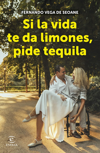 Si La Vida Te Da Limones, Pide Tequila, De Fernando Vega De Seoane. Editorial Espasa, Tapa Blanda En Español, 2022