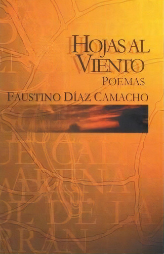 Hojas Al Viento, De Faustino Diaz Camacho. Editorial Palibrio, Tapa Blanda En Español