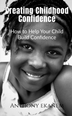 Libro Creating Childhood Confidence: How To Help Your Chi...