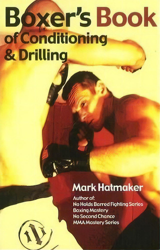 Boxer's Book Of Conditioning & Drilling, De Mark Hatmaker. Editorial Tracks Publishing,u.s., Tapa Blanda En Inglés, 2011