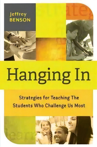 Hanging In : Trategies For Teaching The Students Who Challenge Us Most, De Jeffrey Benson. Editorial Ascd, Tapa Blanda En Inglés, 2014