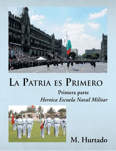 Libro: La Patria Es Primero: Heroica Escuela Naval Militar