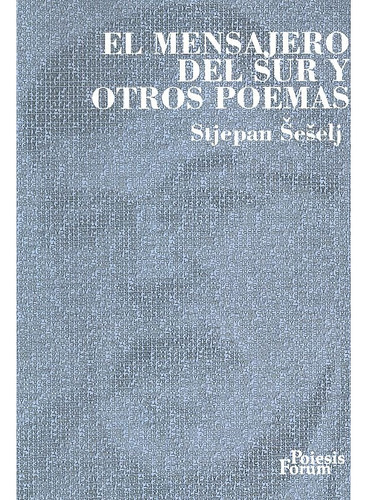 Libro El Mensajero Del Sur Y Otros Poemas - Seselj,stjepan