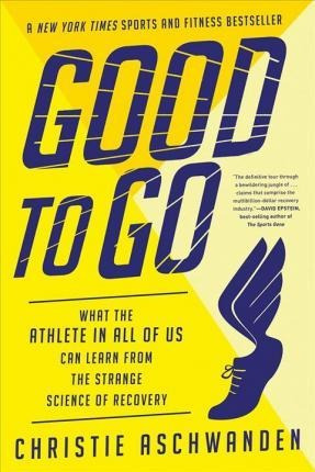 Good To Go : What The Athlete In All Of Us Can Learn From Th