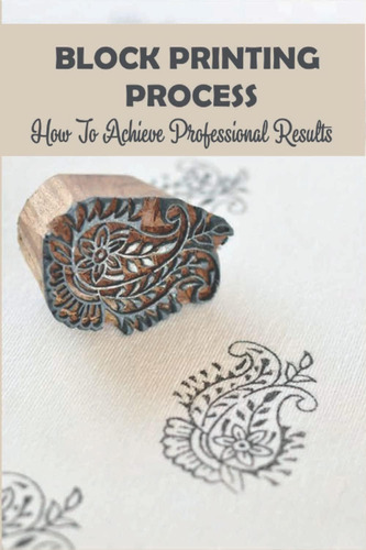 Libro: Block Printing Process: How To Achieve Professional R