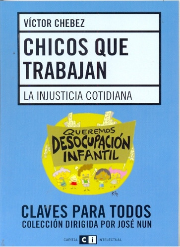 CHICOS QUE TRABAJAN: LA INDUSTRIA COTIDIANA, de CHEBEZ, VICTOR. Serie N/a, vol. Volumen Unico. Editorial Capital Intelectual, tapa blanda, edición 1 en español, 2009