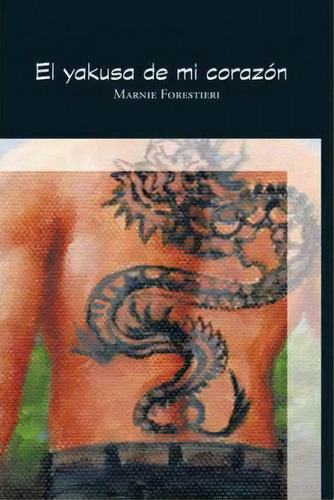El Yakusa De Mi Coraz N, De Marnie Forestieri. Editorial Iuniverse, Tapa Blanda En Español