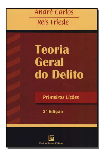 Libro Teoria Geral Do Delito 02ed 15 De Friede Reis E Carlos