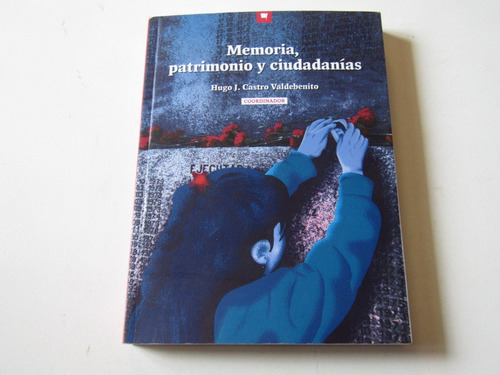 Memoria, Patrimonio Y Ciudadanias Hugo J. Castro V.