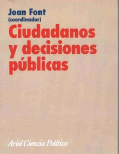 Ciudadanos y decisiones públicas, de Font, Joan. Serie Ariel Ciencia Política Editorial Ariel México, tapa blanda en español, 2007