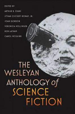 The Wesleyan Anthology Of Science Fiction - Arthur B. Evans