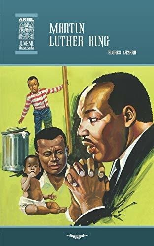 Martin Luther King (ariel Juvenil Ilustrada) -..., de Lázaro, Flo. Editorial Publicaciones Ariel en español