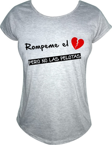 Remera Dama Mujer Rompeme El Corazon Pero No Las Pelotas