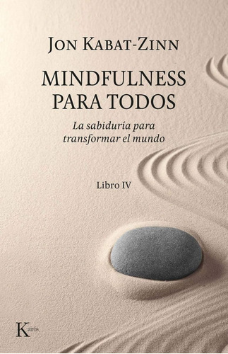 MINDFULNESS PARA TODOS - LIBRO IV, de Kabat-Zinn, Jon. Editorial Kairós, tapa blanda en español, 2019