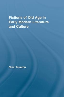 Libro Fictions Of Old Age In Early Modern Literature And ...