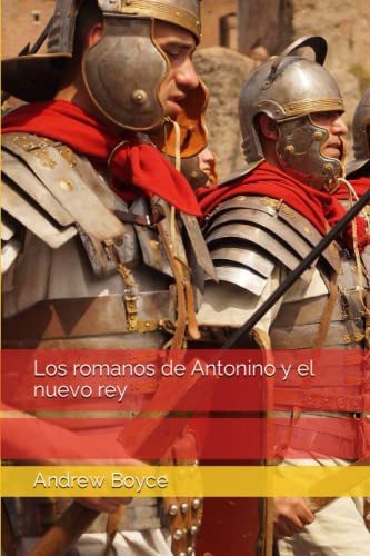 Los Romanos De Antonino Y El Nuevo Rey: 2 -the Antonine Roma