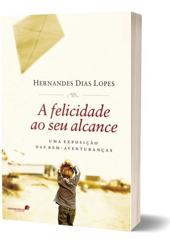 A Felicidade Ao Seu Alcance: Uma Exposição Das Bem-aventuranças, De Lopes, Hernandes Dias. Editora United Press, Capa Mole Em Português