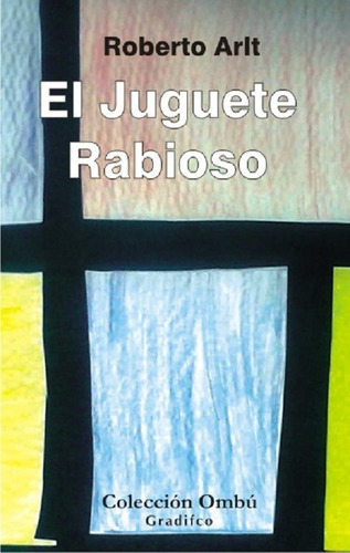 El Juguete Rabioso - Roberto Arlt - Gradifco 