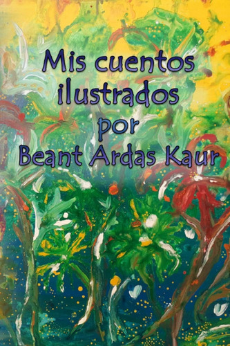 Libro: Mis Cuentos Ilustrados Por Beant Ardas Kaur (spanish 