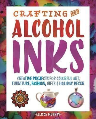 Crafting With Alcohol Inks - Allison Murray (paperback)