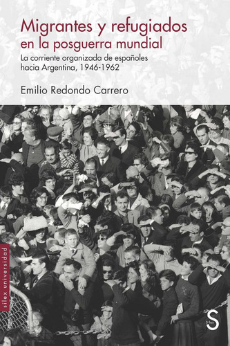 Migrantes Y Refugiados En La Posguerra Mundial: La Corriente Organizada De Españoles Hacia Argentina, 1946-1962, De Redondo Carrero, Emilio., Vol. 1. Editorial Sílex Ediciones, Tapa Blanda En Español