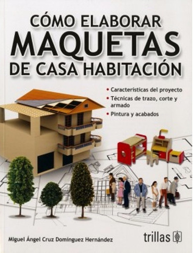 Cómo Elaborar Maquetas De Casa Habitación / Trillas