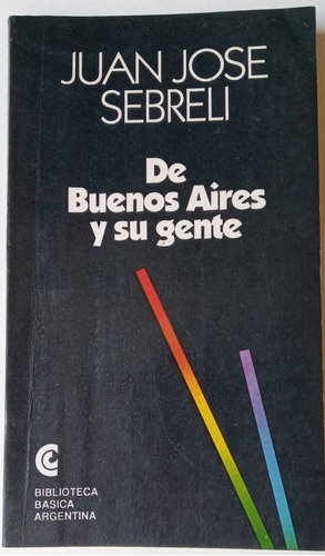 De Buenos Aires Y Su Gente - Juan Jose Sebreli