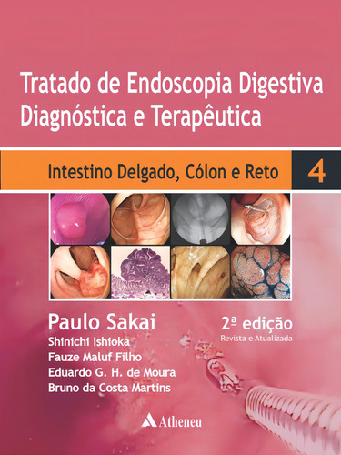 Tratado de endoscopia digestiva diagnóstica e terapêutica - Volume 4 - Intestino delgado, cólon e reto, de Sakai, Paulo. Editorial Editora Atheneu Ltda, capa dura em português, 2015