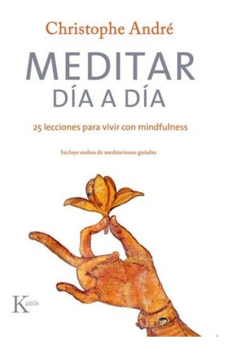 Meditar Día A Día: 25 Lecciones Para Vivir Con Mindfulness